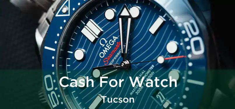Cash For Watch Tucson