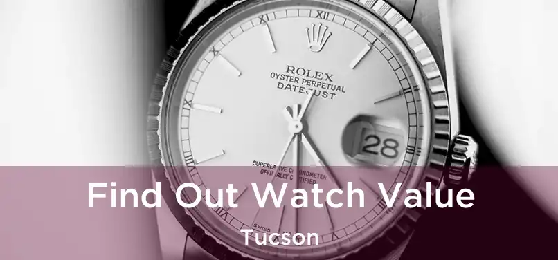 Find Out Watch Value Tucson