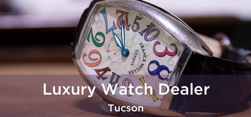Luxury Watch Dealer Tucson