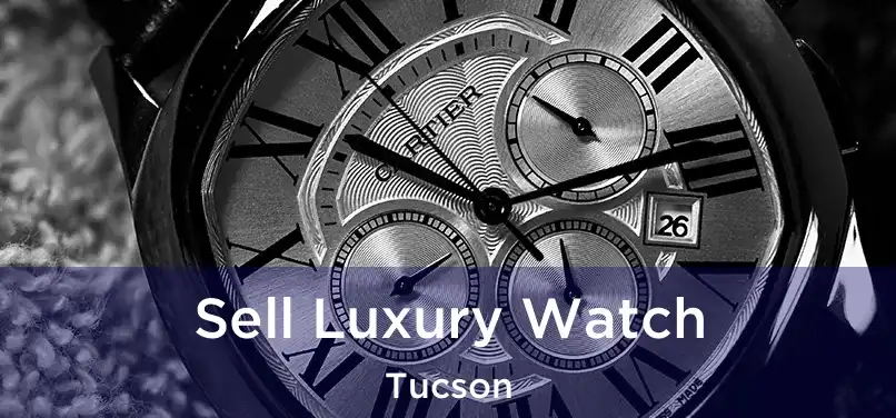 Sell Luxury Watch Tucson