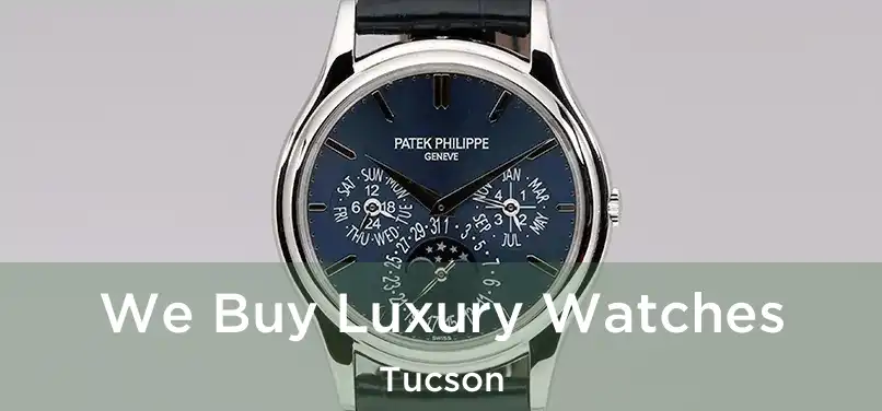 We Buy Luxury Watches Tucson